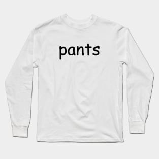 shirt that says pants Long Sleeve T-Shirt